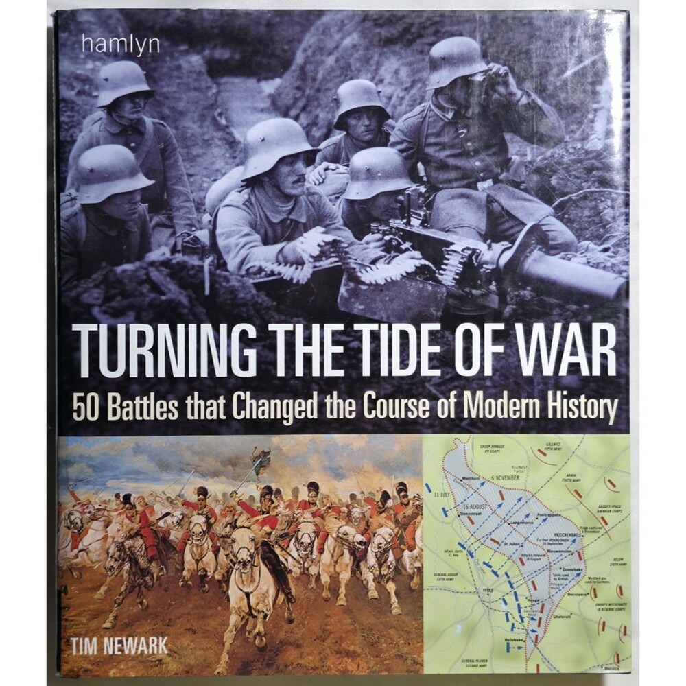 Turning The Tide Of War 50 Battles That Changed The Course Of Modern History
